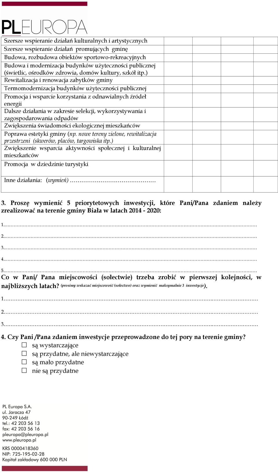 ) Rewitalizacja i renowacja zabytków gminy Termomodernizacja budynków użyteczności publicznej Promocja i wsparcie korzystania z odnawialnych źródeł energii Dalsze działania w zakresie selekcji,