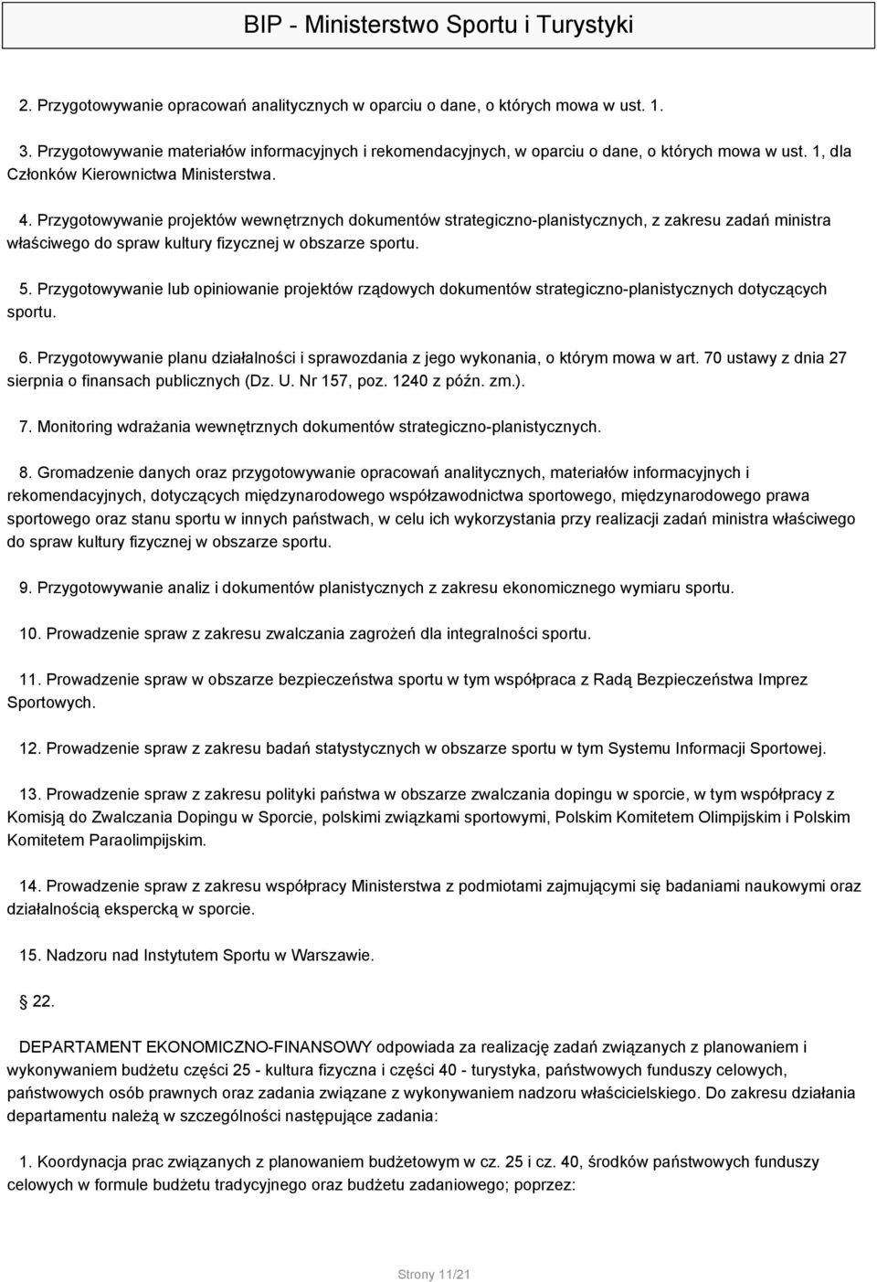 Przygotowywanie projektów wewnętrznych dokumentów strategiczno-planistycznych, z zakresu zadań ministra właściwego do spraw kultury fizycznej w obszarze sportu. 5.