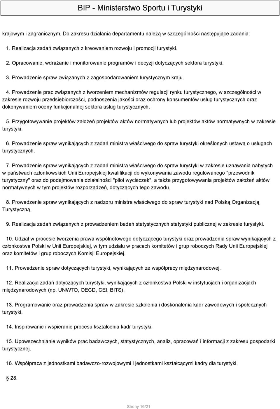 Prowadzenie prac związanych z tworzeniem mechanizmów regulacji rynku turystycznego, w szczególności w zakresie rozwoju przedsiębiorczości, podnoszenia jakości oraz ochrony konsumentów usług
