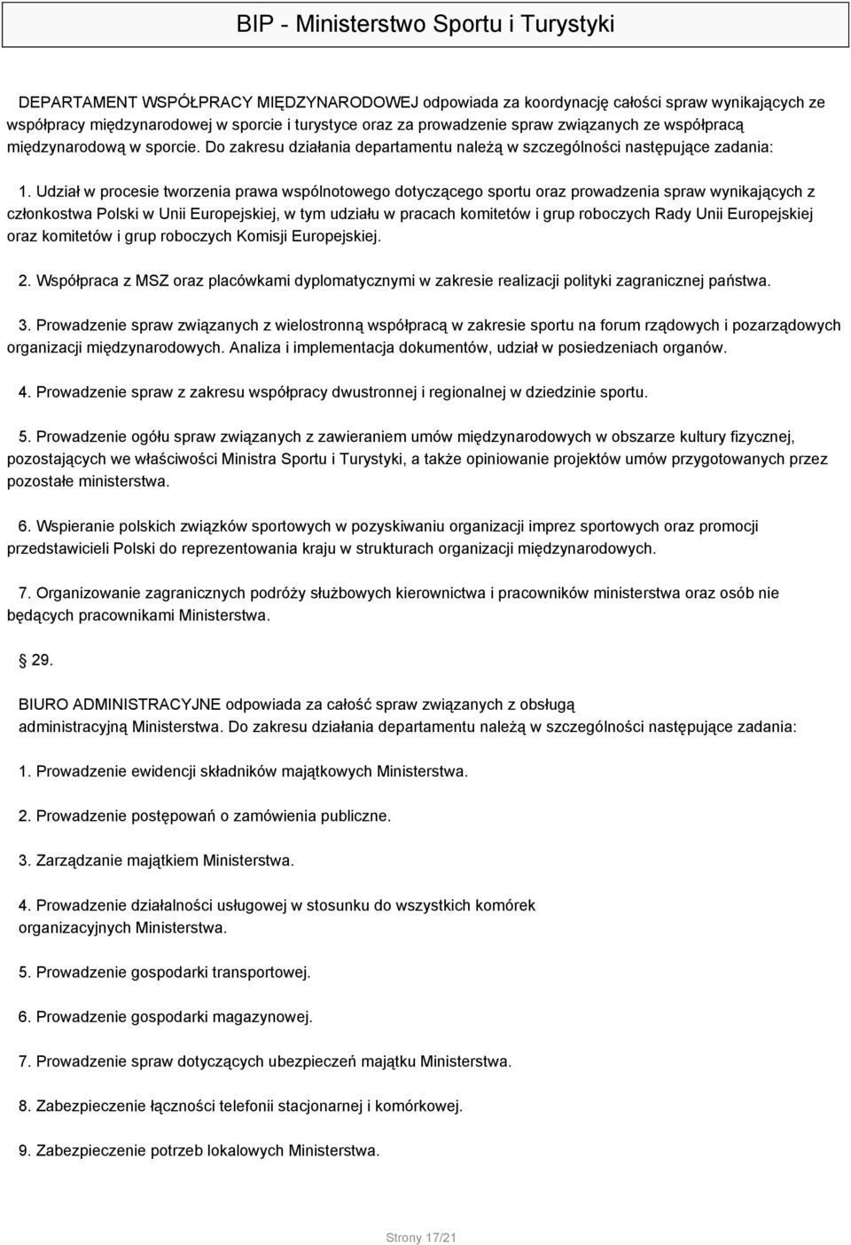 Udział w procesie tworzenia prawa wspólnotowego dotyczącego sportu oraz prowadzenia spraw wynikających z członkostwa Polski w Unii Europejskiej, w tym udziału w pracach komitetów i grup roboczych