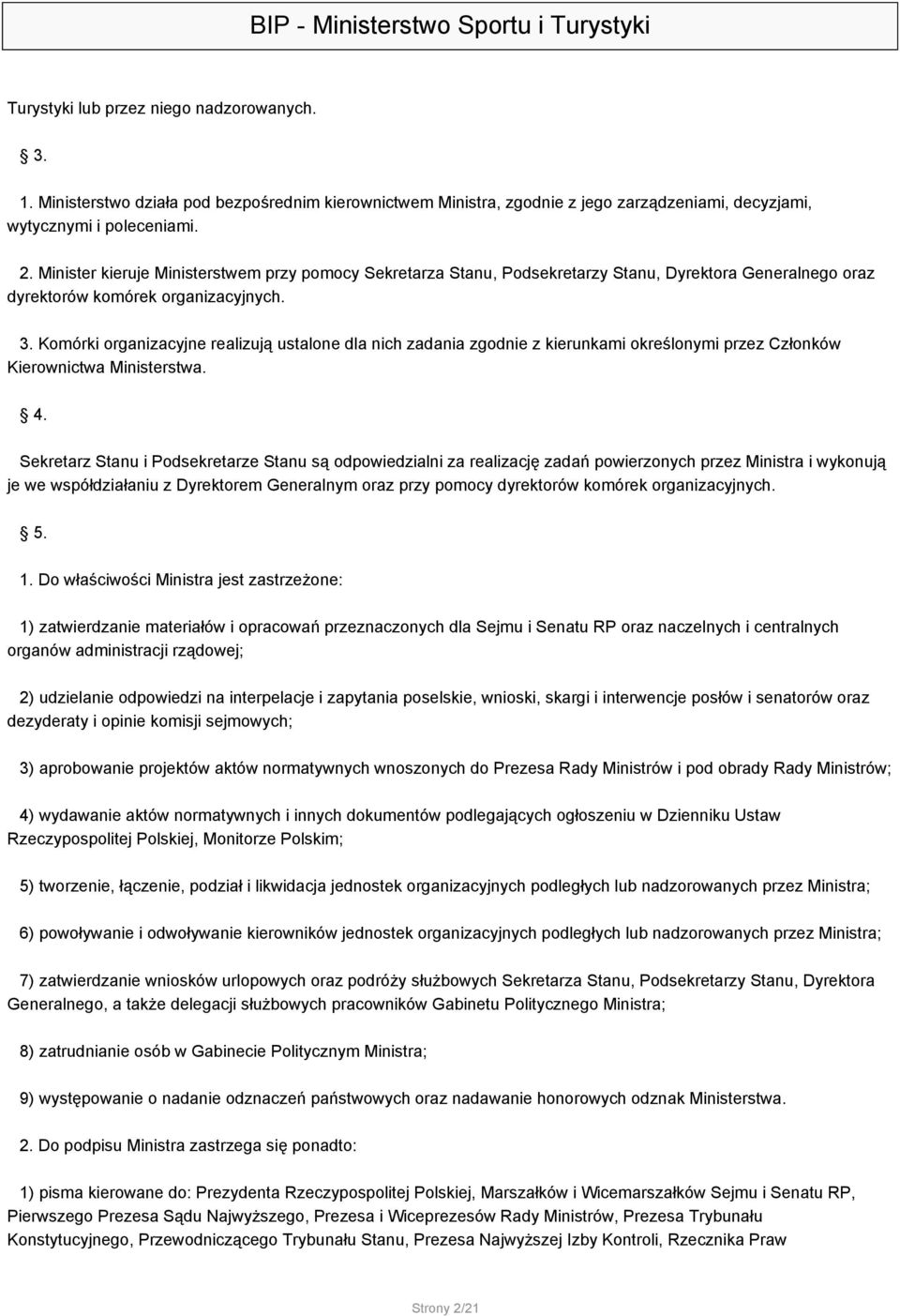 Komórki organizacyjne realizują ustalone dla nich zadania zgodnie z kierunkami określonymi przez Członków Kierownictwa Ministerstwa. 4.