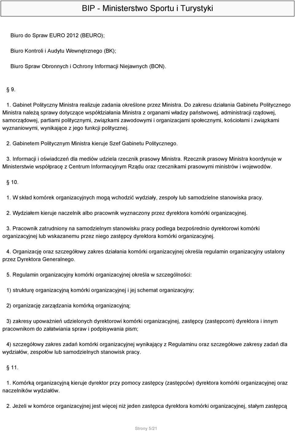 Do zakresu działania Gabinetu Politycznego Ministra należą sprawy dotyczące współdziałania Ministra z organami władzy państwowej, administracji rządowej, samorządowej, partiami politycznymi,