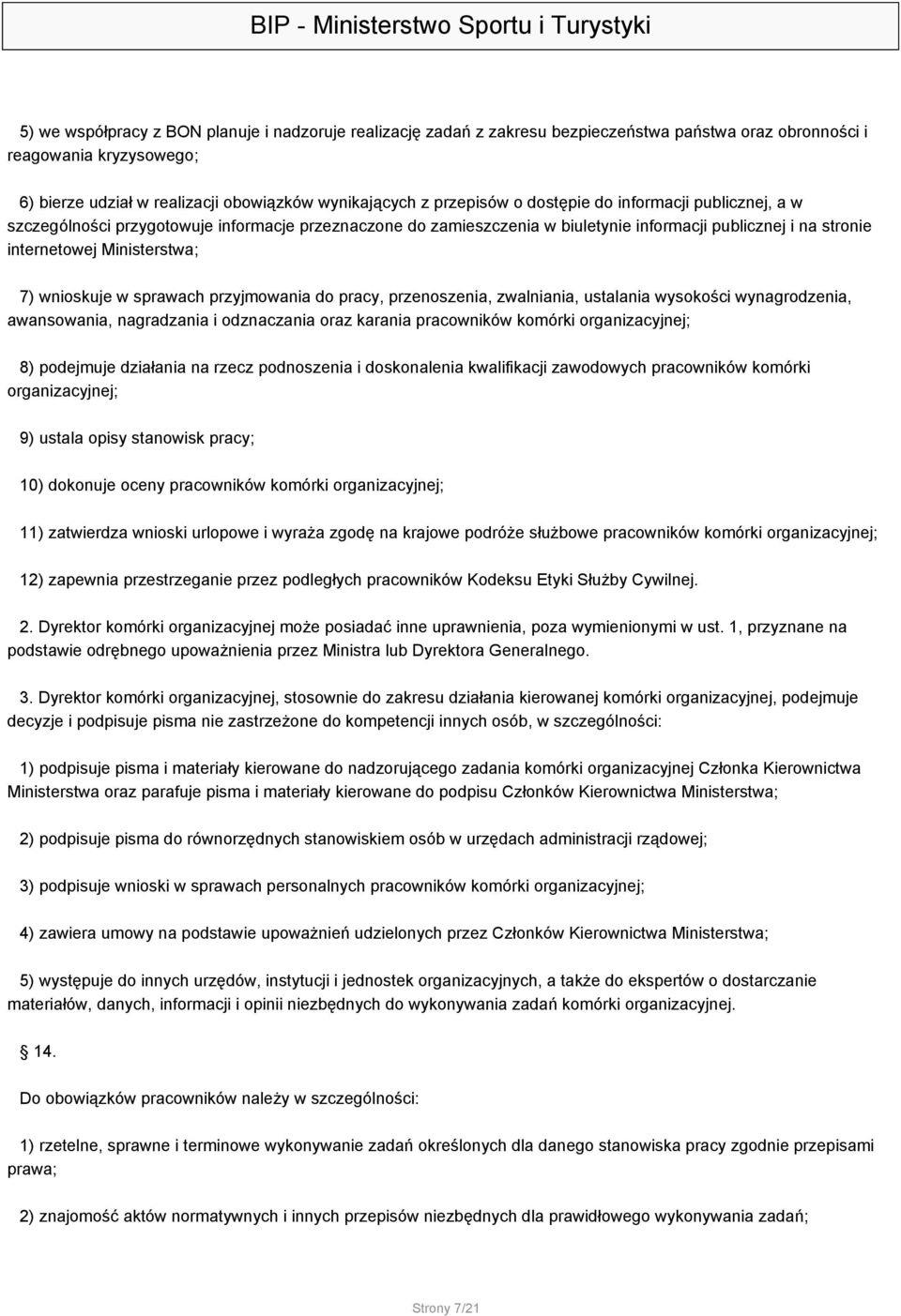 wnioskuje w sprawach przyjmowania do pracy, przenoszenia, zwalniania, ustalania wysokości wynagrodzenia, awansowania, nagradzania i odznaczania oraz karania pracowników komórki organizacyjnej; 8)