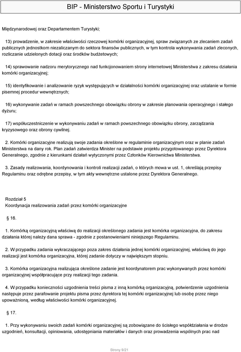 internetowej Ministerstwa z zakresu działania komórki organizacyjnej; 15) identyfikowanie i analizowanie ryzyk występujących w działalności komórki organizacyjnej oraz ustalanie w formie pisemnej