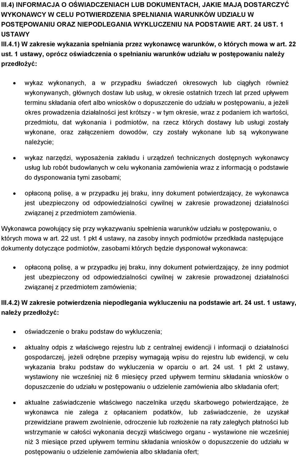 1 ustawy, oprócz oświadczenia o spełnianiu warunków udziału w postępowaniu należy przedłożyć: wykaz wykonanych, a w przypadku świadczeń okresowych lub ciągłych również wykonywanych, głównych dostaw