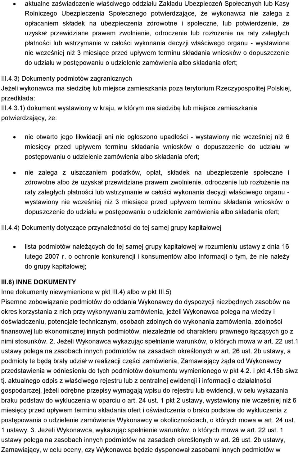 organu - wystawione nie wcześniej niż 3 miesiące przed upływem terminu składania wniosków o dopuszczenie do udziału w postępowaniu o udzielenie zamówienia albo składania ofert; III.4.