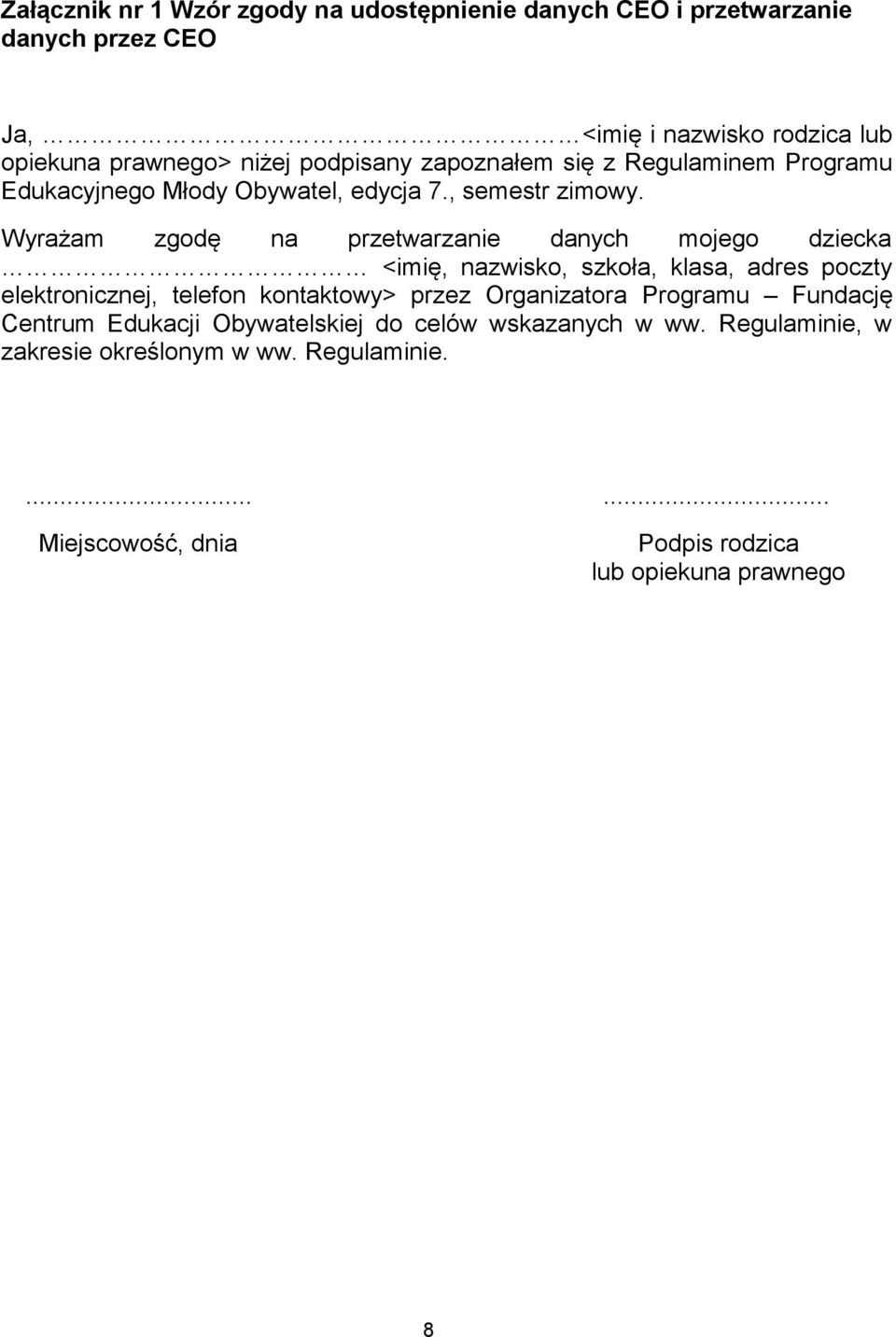 Wyrażam zgodę na przetwarzanie danych mojego dziecka <imię, nazwisko, szkoła, klasa, adres poczty elektronicznej, telefon kontaktowy> przez