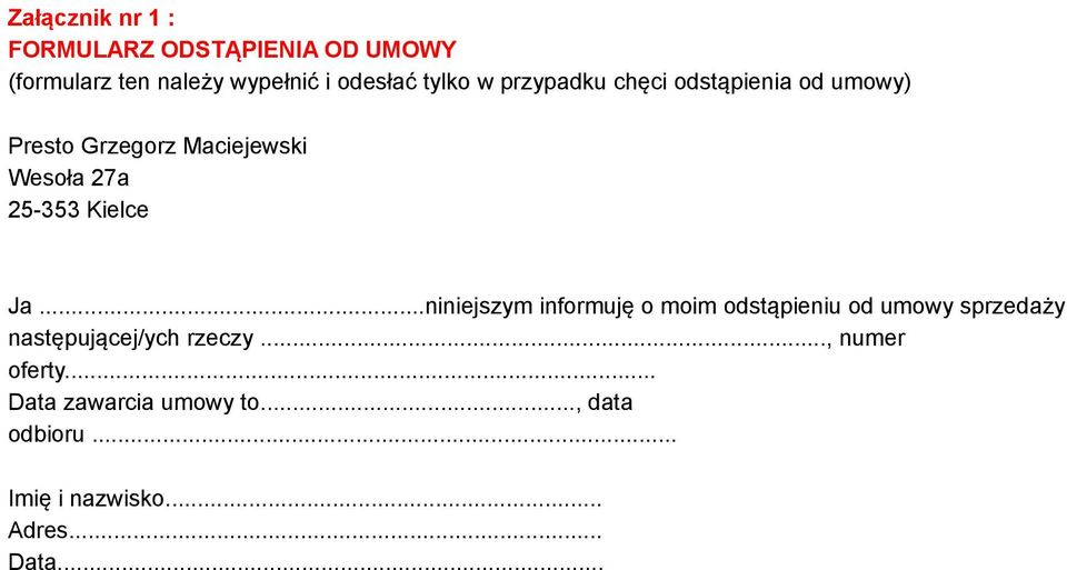 Kielce Ja...niniejszym informuję o moim odstąpieniu od umowy sprzedaży następującej/ych rzeczy.