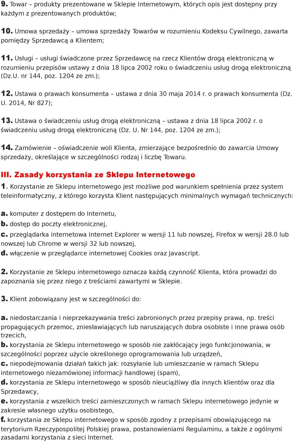 Usługi usługi świadczone przez Sprzedawcę na rzecz Klientów drogą elektroniczną w rozumieniu przepisów ustawy z dnia 18 lipca 2002 roku o świadczeniu usług drogą elektroniczną (Dz.U. nr 144, poz.