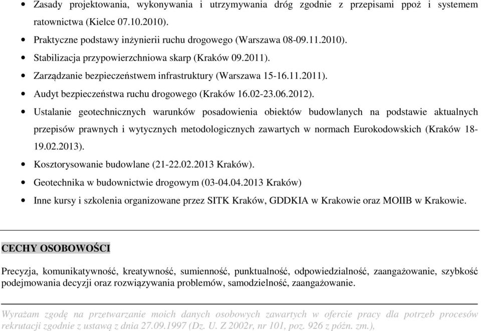 Ustalanie geotechnicznych warunków posadowienia obiektów budowlanych na podstawie aktualnych przepisów prawnych i wytycznych metodologicznych zawartych w normach Eurokodowskich (Kraków 18-19.02.2013).