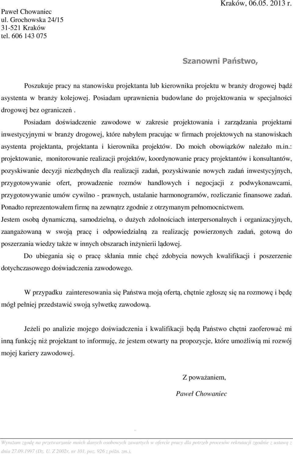 Posiadam uprawnienia budowlane do projektowania w specjalności drogowej bez ograniczeń.