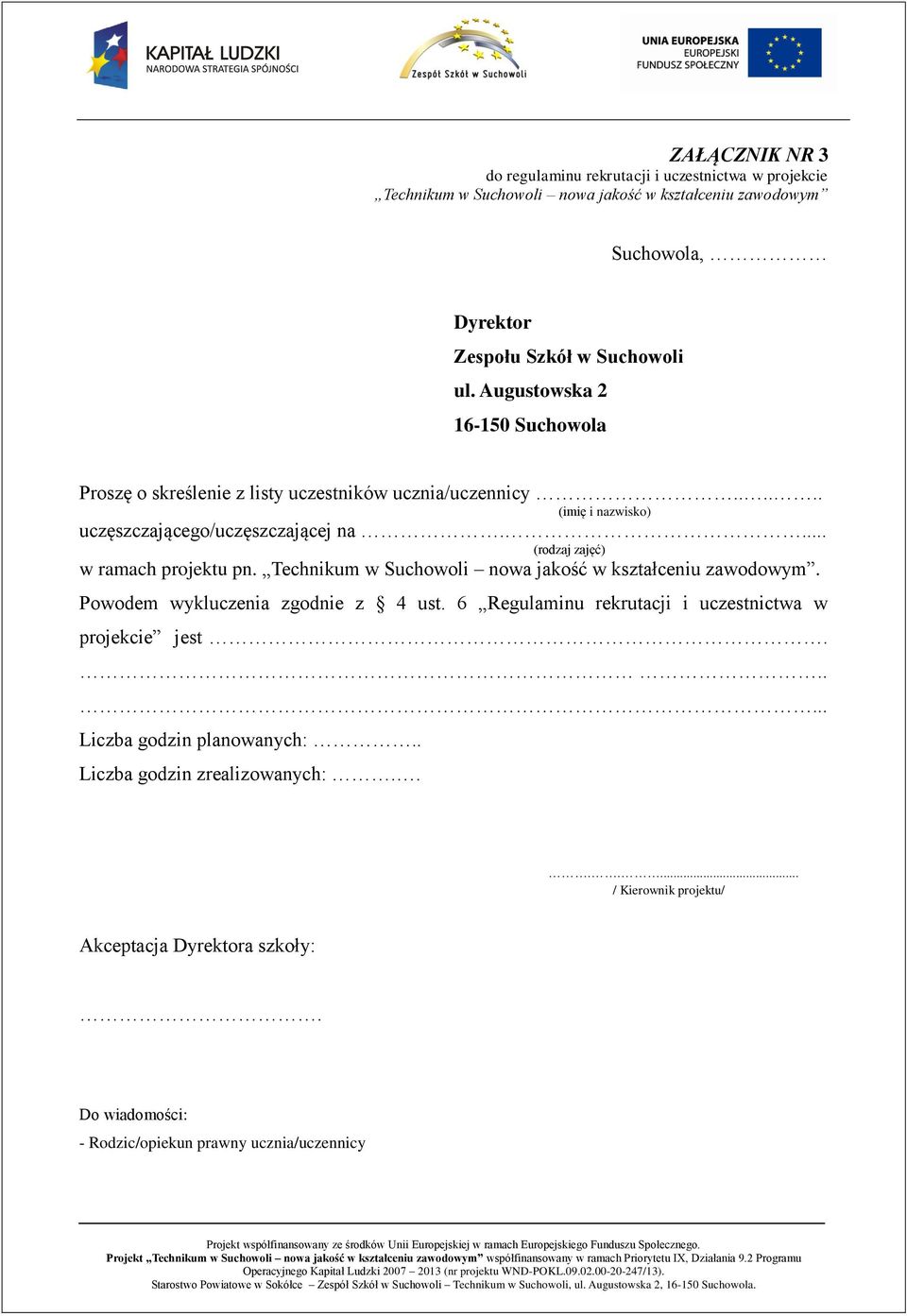 ... (rodzaj zajęć) w ramach projektu pn. Technikum w Suchowoli nowa jakość w kształceniu zawodowym. Powodem wykluczenia zgodnie z 4 ust.