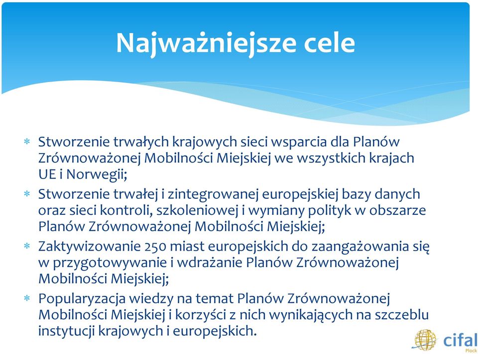 Mobilności Miejskiej; Zaktywizowanie 250 miast europejskich do zaangażowania się w przygotowywanie i wdrażanie Planów Zrównoważonej Mobilności