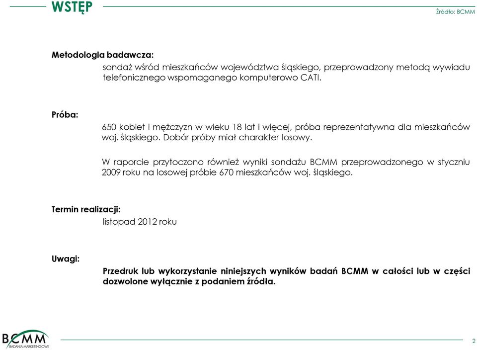 W raporcie przytoczono również wyniki sondażu BCMM przeprowadzonego w styczniu 2009 roku na losowej próbie 670 mieszkańców woj. śląskiego.