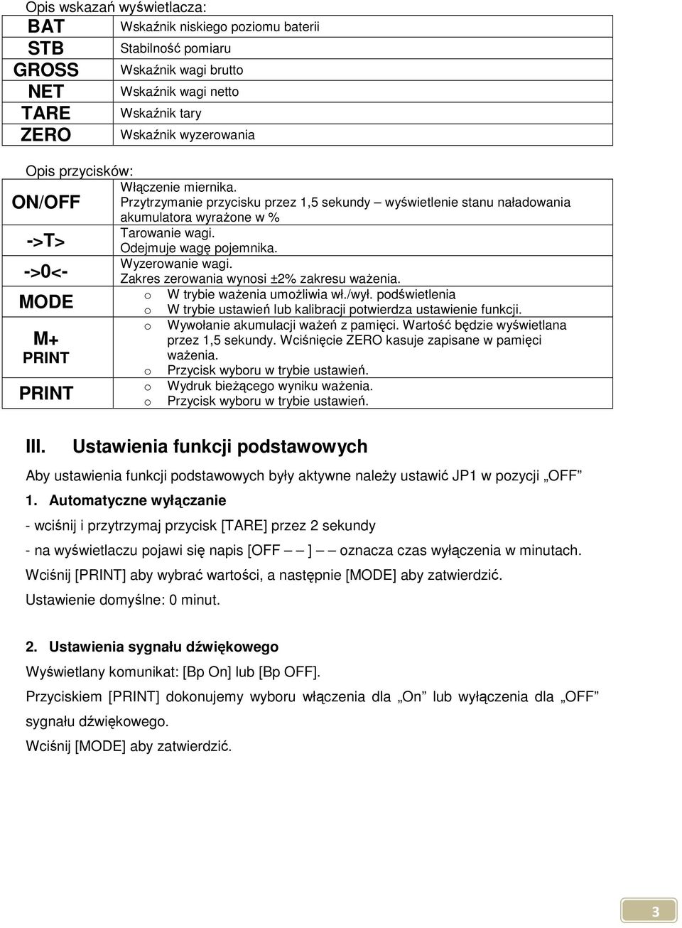 ->0<- Zakres zerowania wynosi ±2% zakresu ważenia. o W trybie ważenia umożliwia wł./wył. podświetlenia MODE o W trybie ustawień lub kalibracji potwierdza ustawienie funkcji.