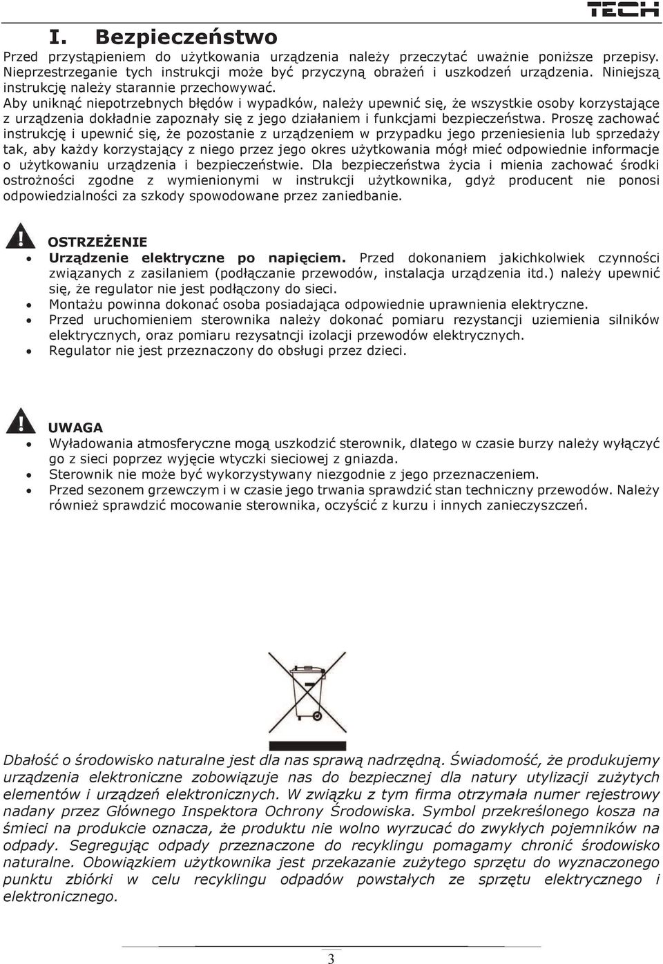 Aby uniknąć niepotrzebnych błędów i wypadków, należy upewnić się, że wszystkie osoby korzystające z urządzenia dokładnie zapoznały się z jego działaniem i funkcjami bezpieczeństwa.