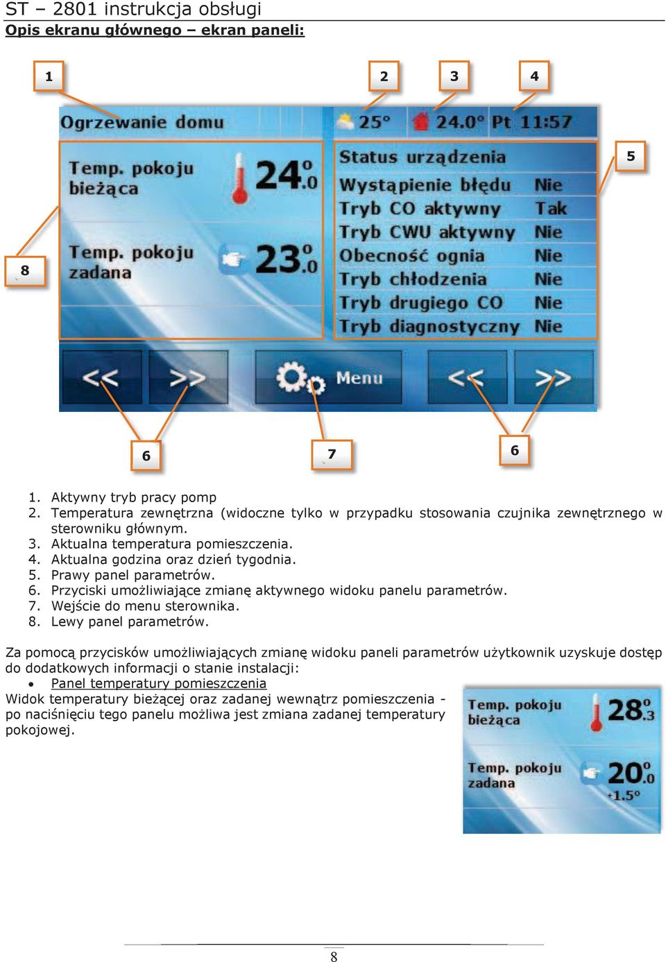 Prawy panel parametrów. 6. Przyciski umożliwiające zmianę aktywnego widoku panelu parametrów. 7. Wejście do menu sterownika. 8. Lewy panel parametrów.