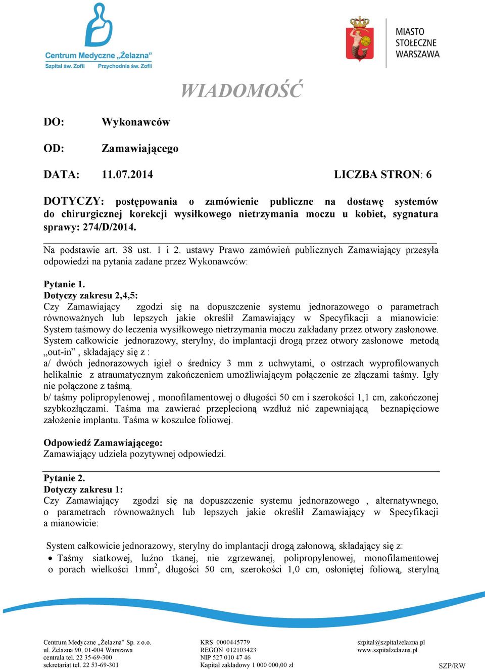 38 ust. 1 i 2. ustawy Prawo zamówień publicznych Zamawiający przesyła odpowiedzi na pytania zadane przez Wykonawców: Pytanie 1.