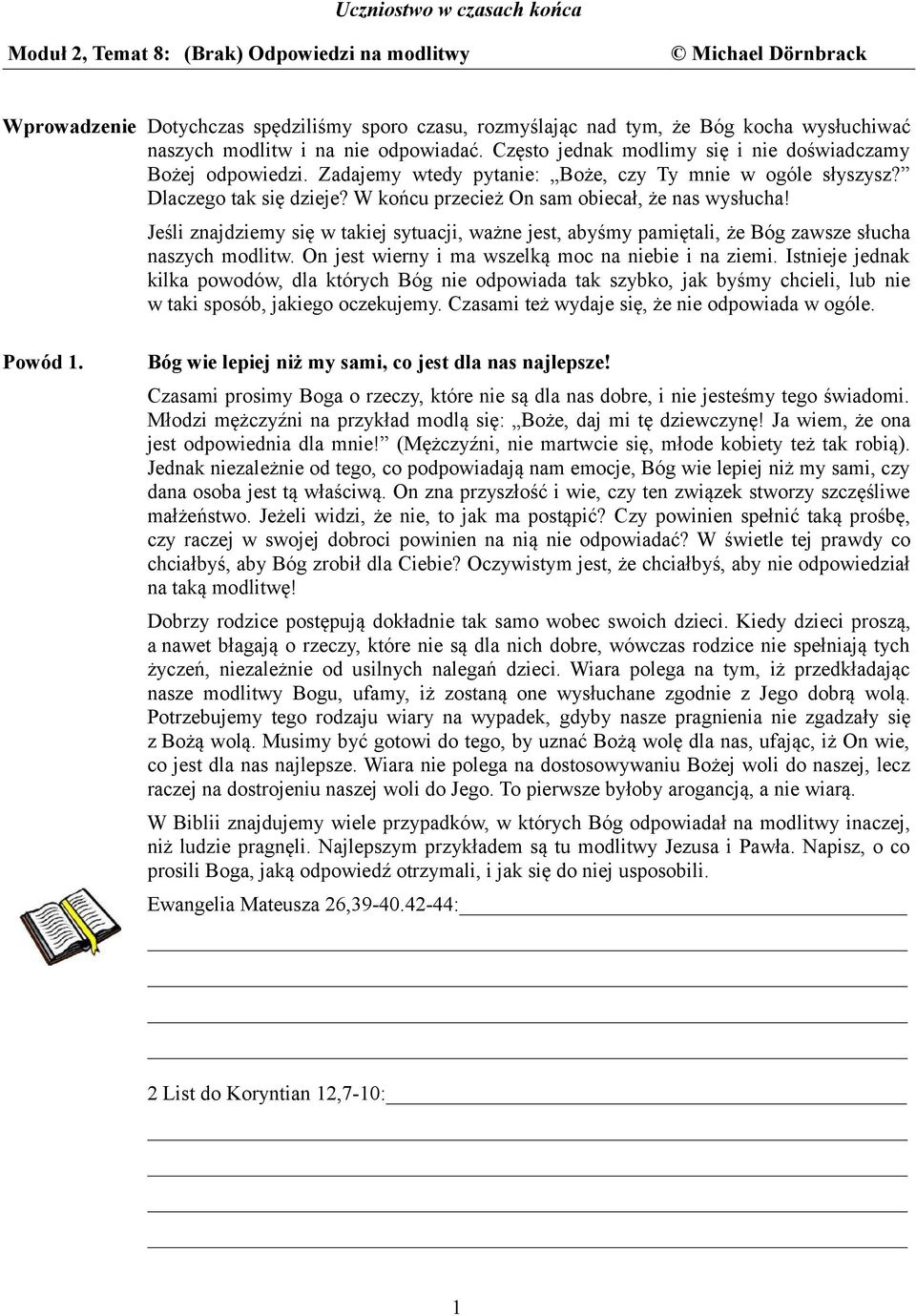 W końcu przecież On sam obiecał, że nas wysłucha! Jeśli znajdziemy się w takiej sytuacji, ważne jest, abyśmy pamiętali, że Bóg zawsze słucha naszych modlitw.