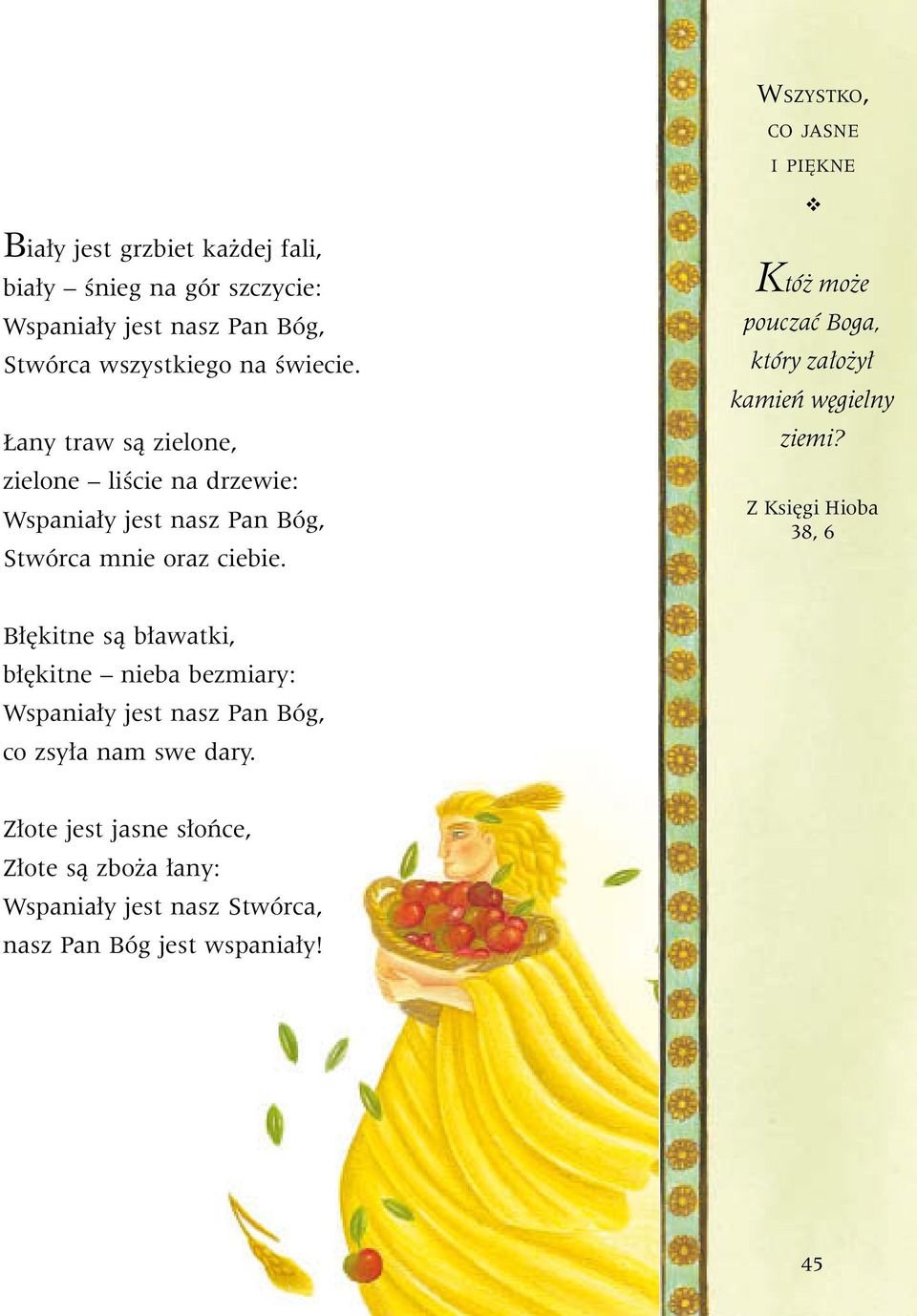 Któż może pouczać Boga, który założył kamień węgielny ziemi?