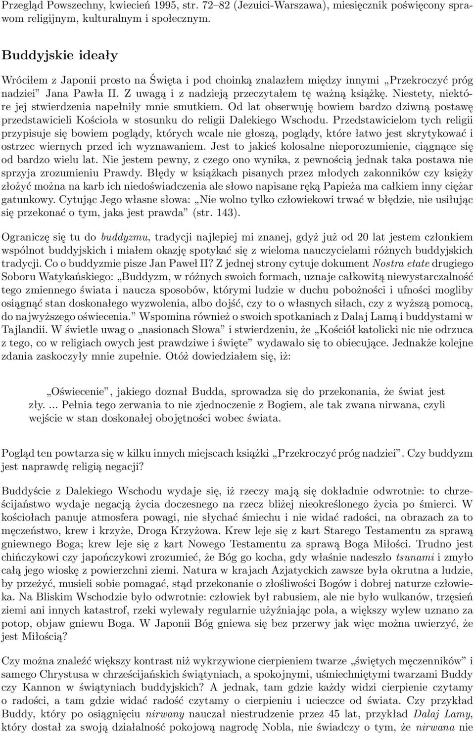 Niestety, niektóre jej stwierdzenia napełniły mnie smutkiem. Od lat obserwuję bowiem bardzo dziwną postawę przedstawicieli Kościoła w stosunku do religii Dalekiego Wschodu.