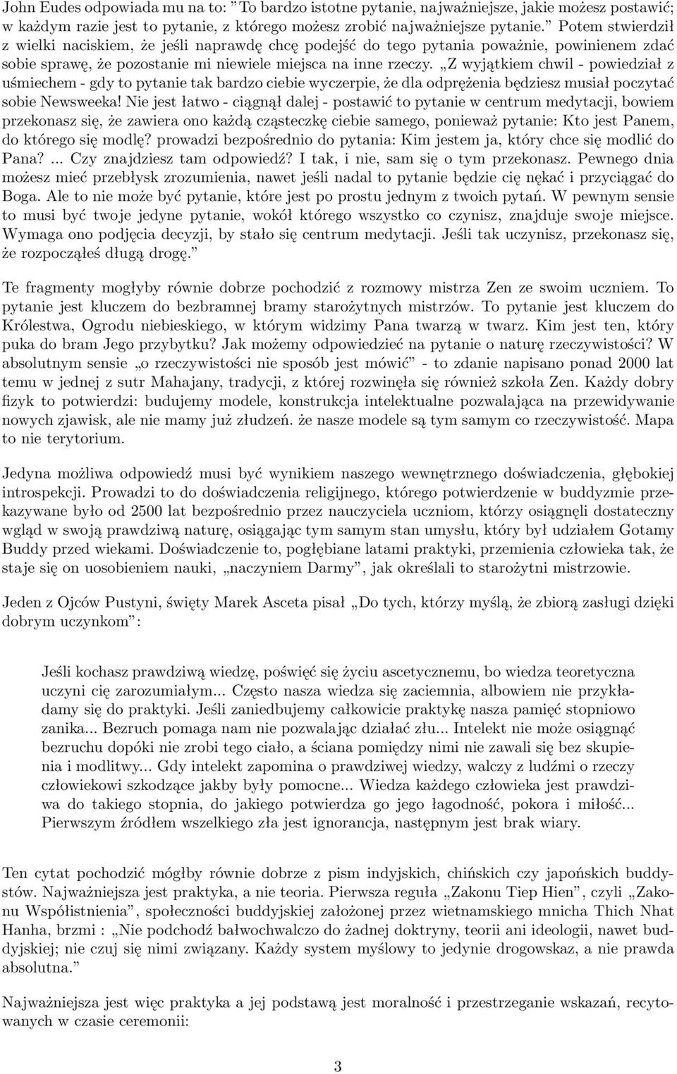 Z wyjątkiem chwil - powiedział z uśmiechem - gdy to pytanie tak bardzo ciebie wyczerpie, że dla odprężenia będziesz musiał poczytać sobie Newsweeka!