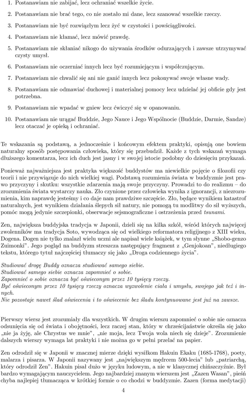 Postanawiam nie skłaniać nikogo do używania środków odurzających i zawsze utrzymywać czysty umysł. 6. Postanawiam nie oczerniać innych lecz być rozumiejącym i współczującym. 7.