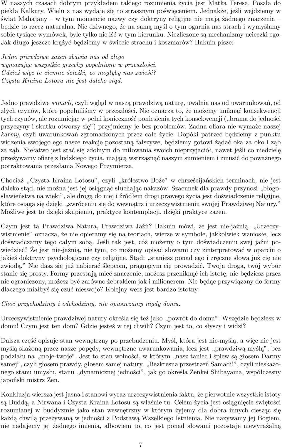 Nic dziwnego, że na samą myśl o tym ogarnia nas strach i wymyślamy sobie tysiące wymówek, byle tylko nie iść w tym kierunku. Niezliczone są mechanizmy ucieczki ego.