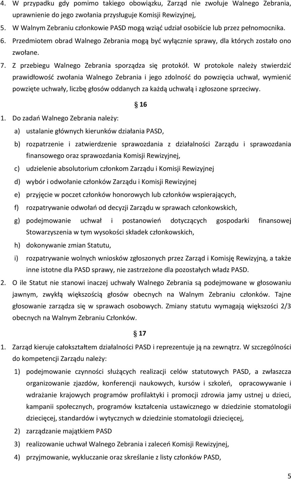Z przebiegu Walnego Zebrania sporządza się protokół.