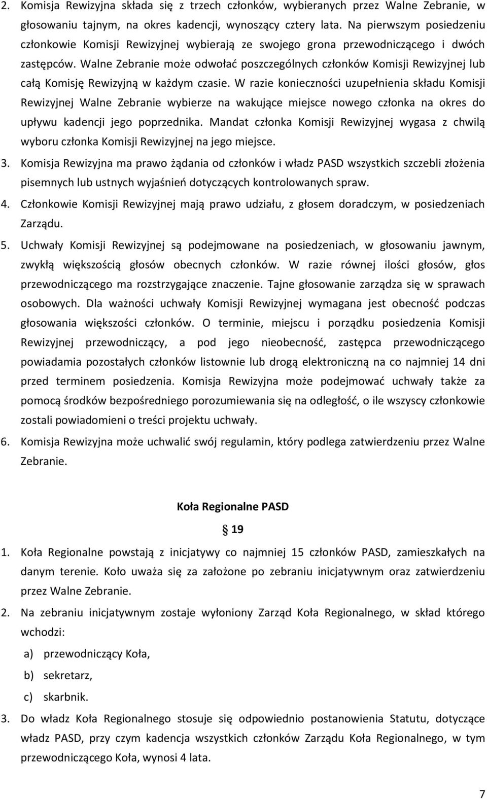 Walne Zebranie może odwołać poszczególnych członków Komisji Rewizyjnej lub całą Komisję Rewizyjną w każdym czasie.