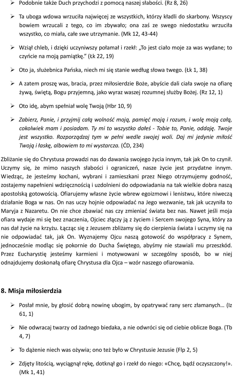 (Mk 12, 43 44) Wziął chleb, i dzięki uczyniwszy połamał i rzekł: To jest ciało moje za was wydane; to czyńcie na moją pamiątkę.