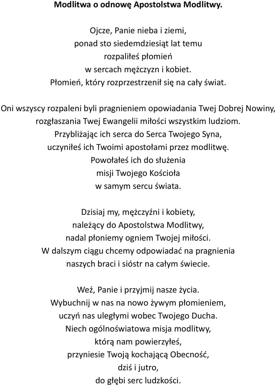 Przybliżając ich serca do Serca Twojego Syna, uczyniłeś ich Twoimi apostołami przez modlitwę. Powołałeś ich do służenia misji Twojego Kościoła w samym sercu świata.
