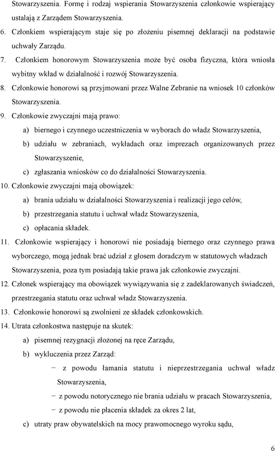 Członkiem honorowym Stowarzyszenia może być osoba fizyczna, która wniosła wybitny wkład w działalność i rozwój Stowarzyszenia. 8.