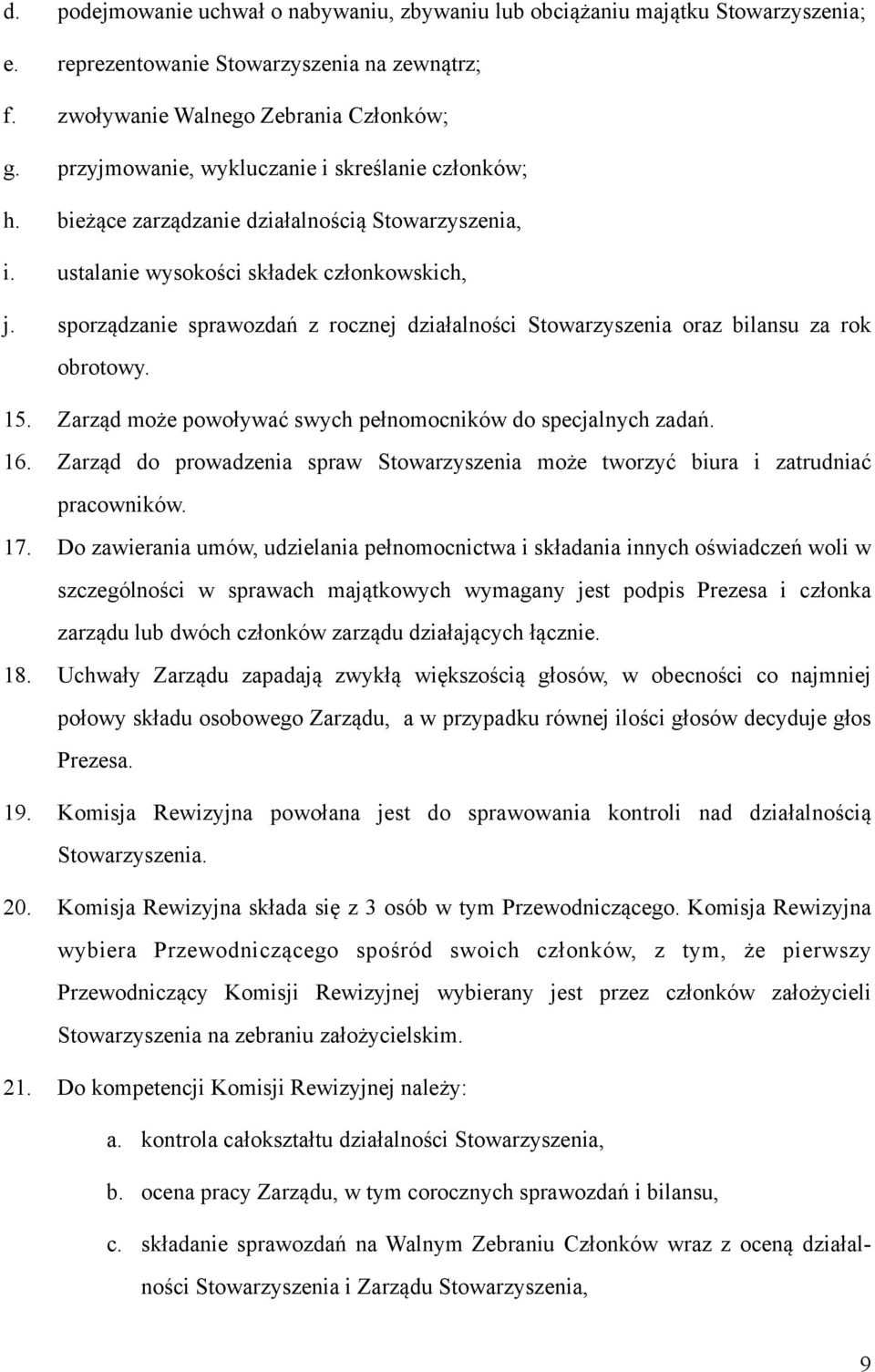 sporządzanie sprawozdań z rocznej działalności Stowarzyszenia oraz bilansu za rok obrotowy. 15. Zarząd może powoływać swych pełnomocników do specjalnych zadań. 16.