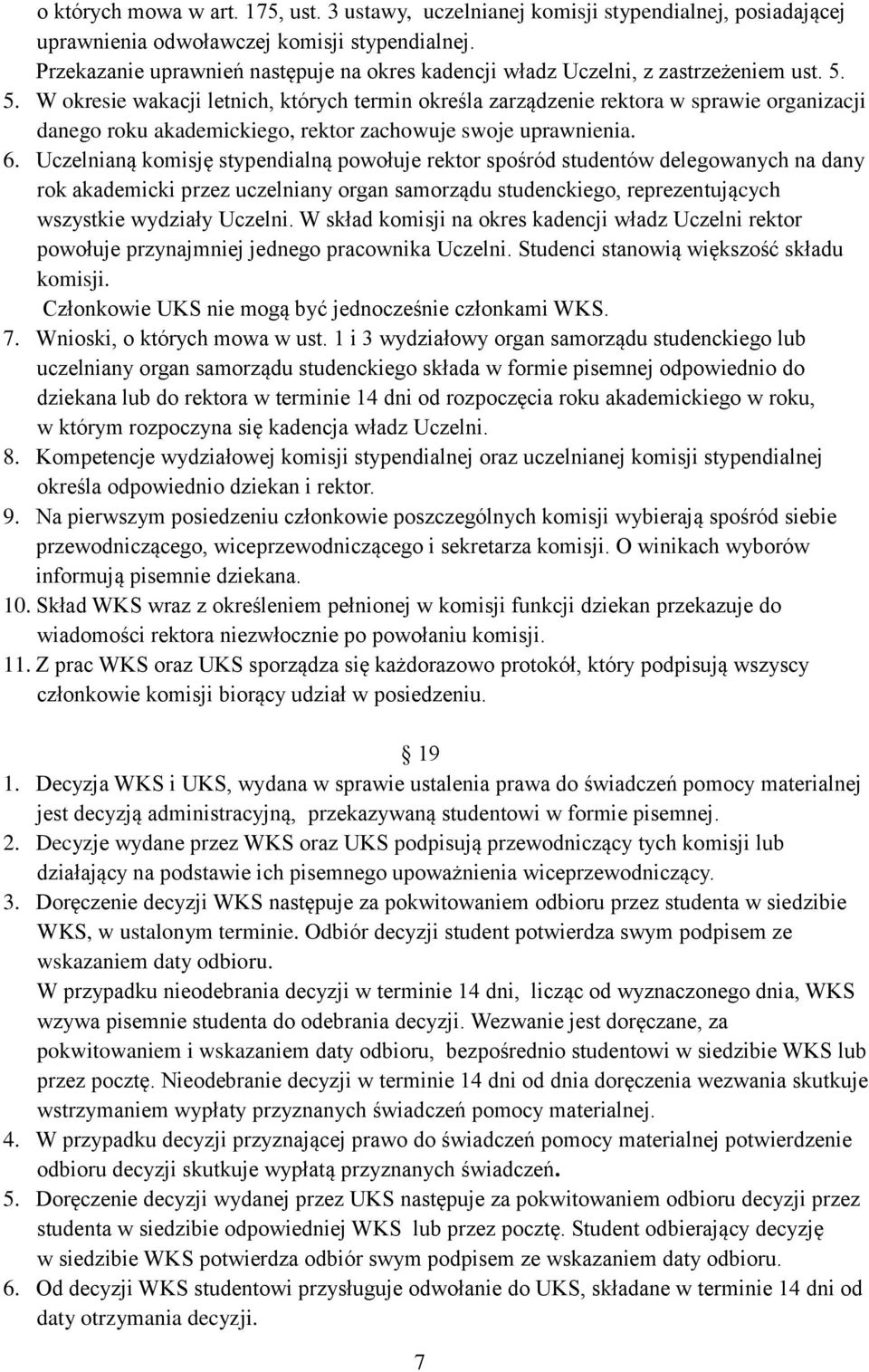 5. W okresie wakacji letnich, których termin określa zarządzenie rektora w sprawie organizacji danego roku akademickiego, rektor zachowuje swoje uprawnienia. 6.