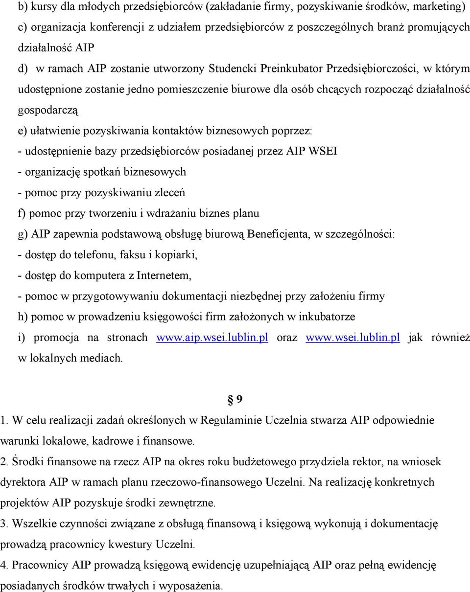 pozyskiwania kontaktów biznesowych poprzez: - udostępnienie bazy przedsiębiorców posiadanej przez AIP WSEI - organizację spotkań biznesowych - pomoc przy pozyskiwaniu zleceń f) pomoc przy tworzeniu i