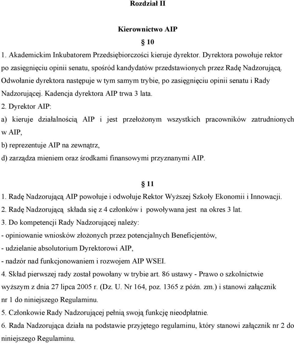 Odwołanie dyrektora następuje w tym samym trybie, po zasięgnięciu opinii senatu i Rady Nadzorującej. Kadencja dyrektora AIP trwa 3 lata. 2.