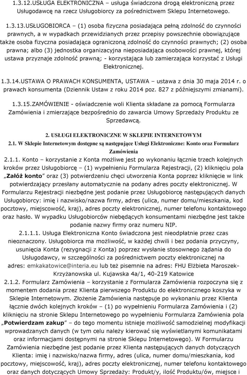 zdolność do czynności prawnych; (2) osoba prawna; albo (3) jednostka organizacyjna nieposiadająca osobowości prawnej, której ustawa przyznaje zdolność prawną; - korzystająca lub zamierzająca