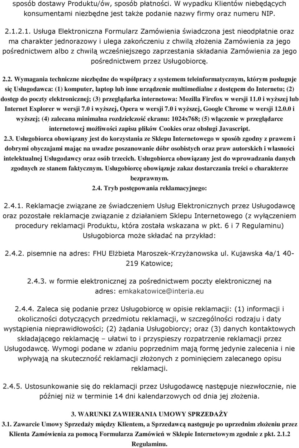 wcześniejszego zaprzestania składania Zamówienia za jego pośrednictwem przez Usługobiorcę. 2.