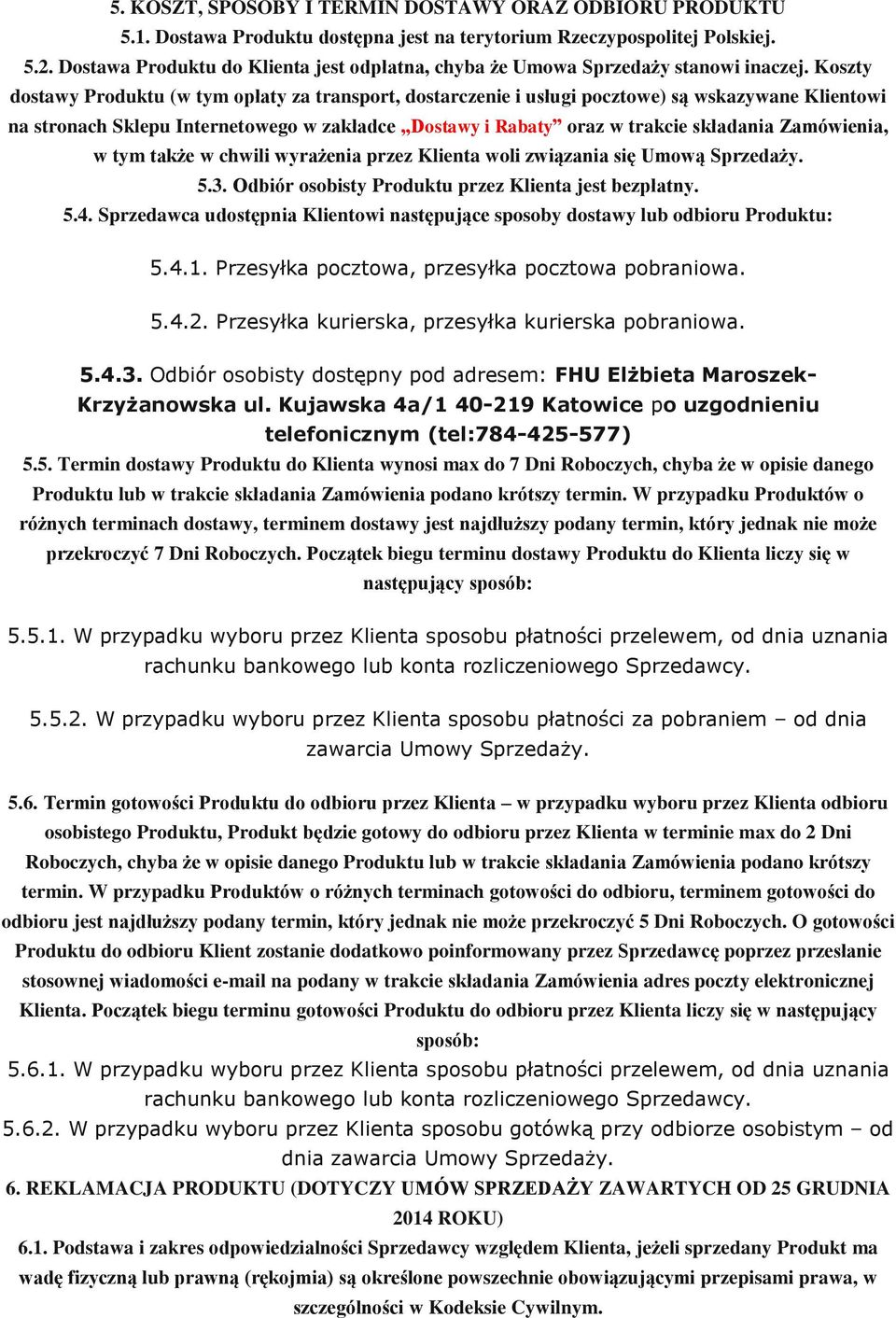 Koszty dostawy Produktu (w tym opłaty za transport, dostarczenie i usługi pocztowe) są wskazywane Klientowi na stronach Sklepu Internetowego w zakładce Dostawy i Rabaty oraz w trakcie składania