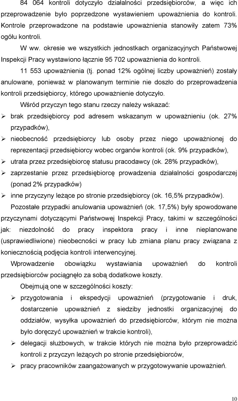 okresie we wszystkich jednostkach organizacyjnych Państwowej Inspekcji Pracy wystawiono łącznie 95 702 upoważnienia do kontroli. 11 553 upoważnienia (tj.