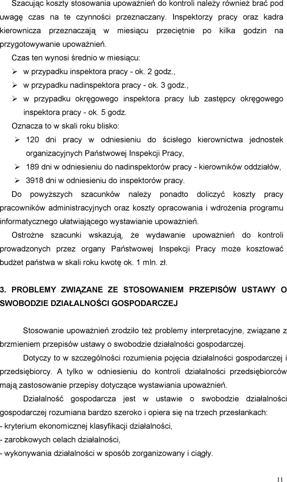 2 godz., w przypadku nadinspektora pracy - ok. 3 godz., w przypadku okręgowego inspektora pracy lub zastępcy okręgowego inspektora pracy - ok. 5 godz.