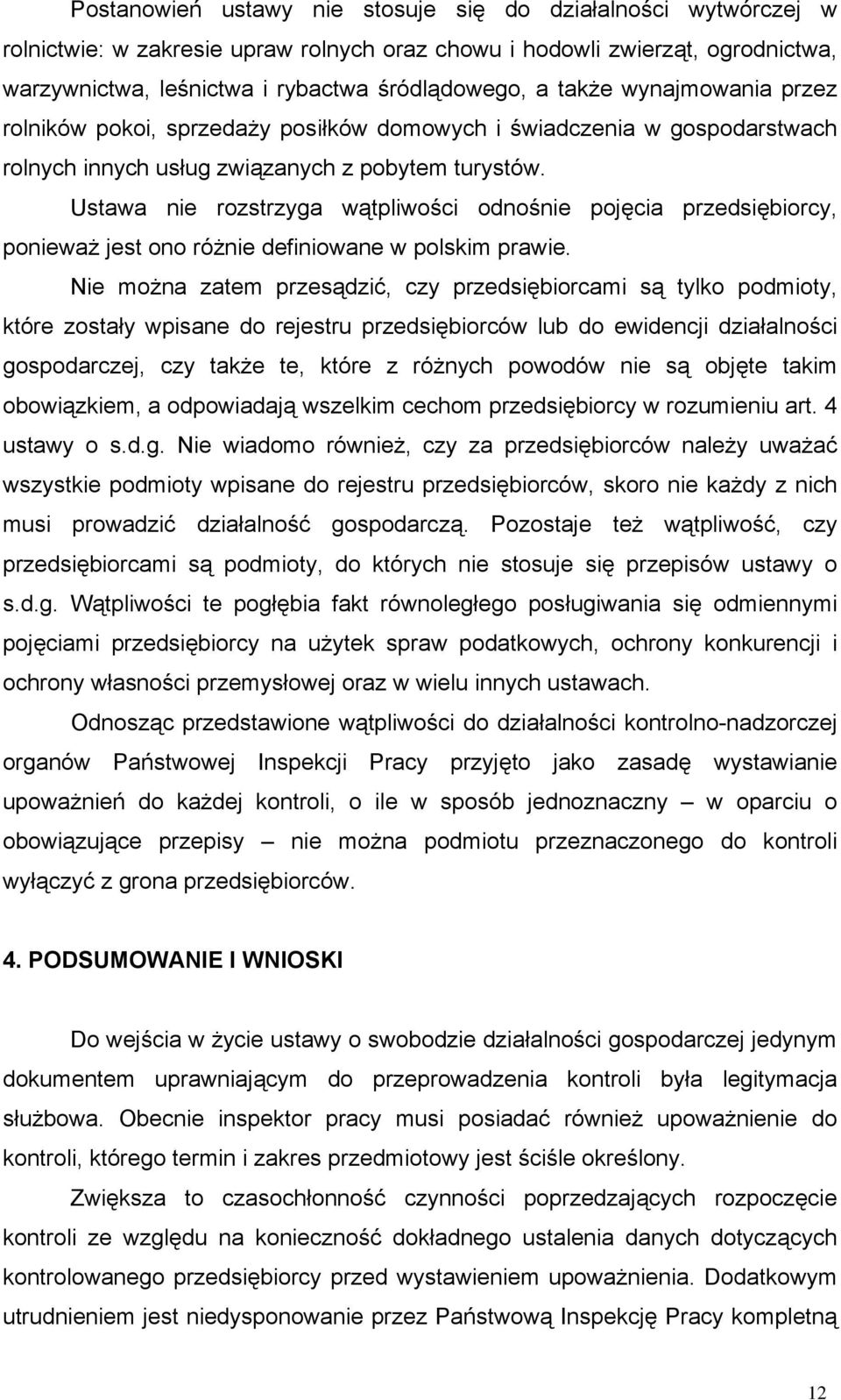 Ustawa nie rozstrzyga wątpliwości odnośnie pojęcia przedsiębiorcy, ponieważ jest ono różnie definiowane w polskim prawie.