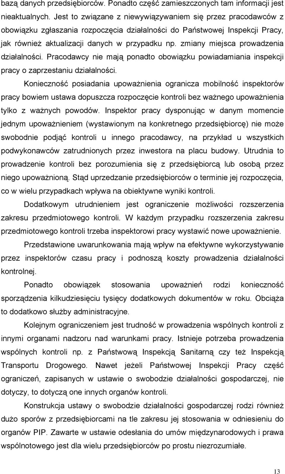 zmiany miejsca prowadzenia działalności. Pracodawcy nie mają ponadto obowiązku powiadamiania inspekcji pracy o zaprzestaniu działalności.