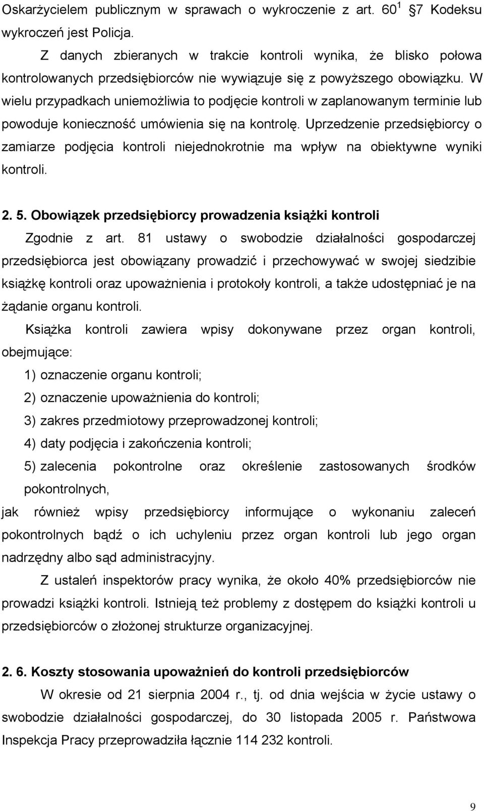 W wielu przypadkach uniemożliwia to podjęcie kontroli w zaplanowanym terminie lub powoduje konieczność umówienia się na kontrolę.