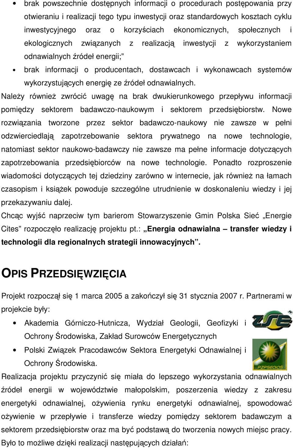 ze źródeł odnawialnych. Należy również zwrócić uwagę na brak dwukierunkowego przepływu informacji pomiędzy sektorem badawczo-naukowym i sektorem przedsiębiorstw.