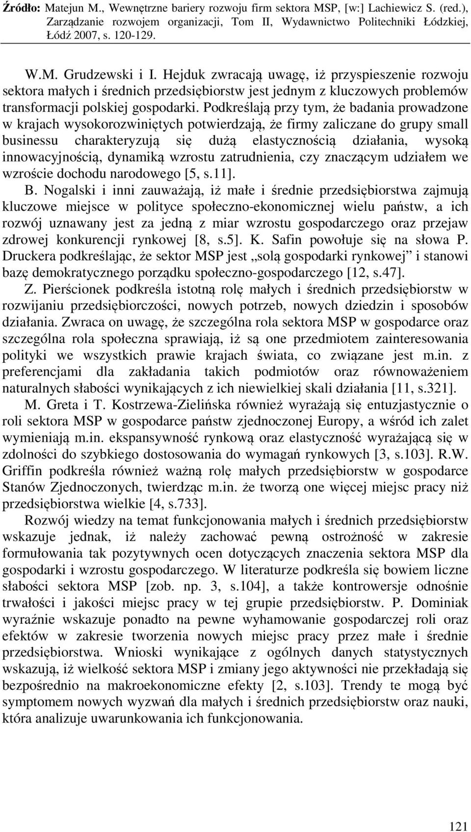 innowacyjnością, dynamiką wzrostu zatrudnienia, czy znaczącym udziałem we wzroście dochodu narodowego [5, s.11]. B.