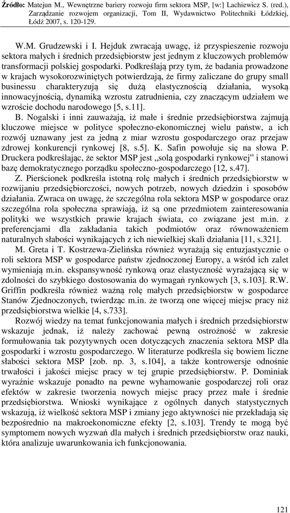 innowacyjnością, dynamiką wzrostu zatrudnienia, czy znaczącym udziałem we wzroście dochodu narodowego [5, s.11]. B.