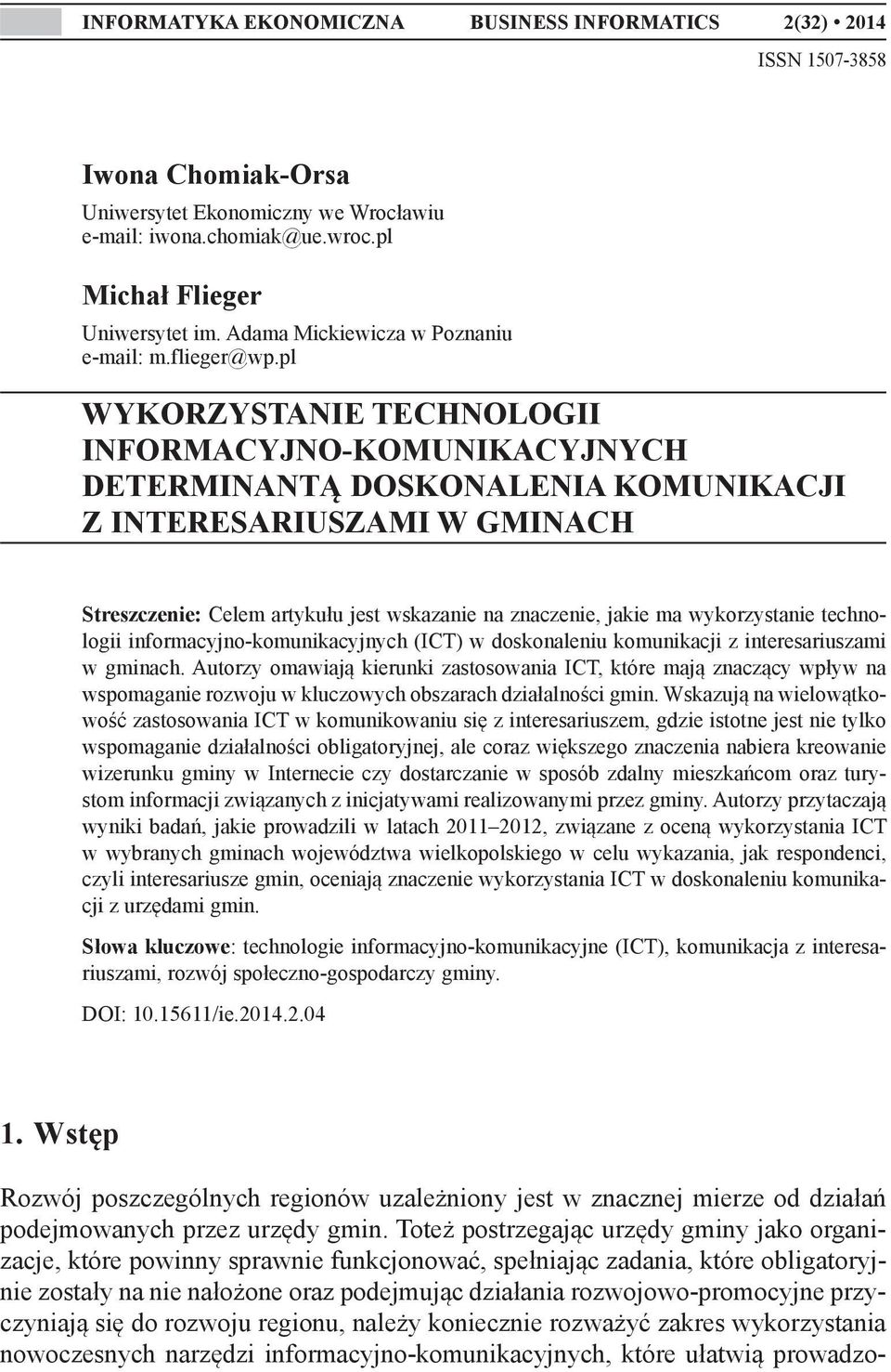 pl WYKORZYSTANIE TECHNOLOGII INFORMACYJNO-KOMUNIKACYJNYCH DETERMINANTĄ DOSKONALENIA KOMUNIKACJI Z INTERESARIUSZAMI W GMINACH Streszczenie: Celem artykułu jest wskazanie na znaczenie, jakie ma
