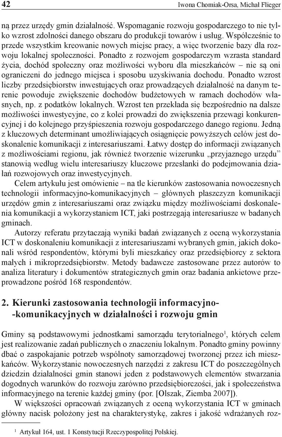 Ponadto z rozwojem gospodarczym wzrasta standard życia, dochód społeczny oraz możliwości wyboru dla mieszkańców nie są oni ograniczeni do jednego miejsca i sposobu uzyskiwania dochodu.